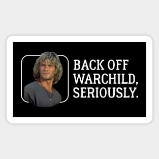 Back off Warchild, seriously. Magnet